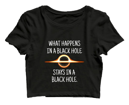 Quirkipedia WHAT HAPPENS IN A BLACK HOLE STAYS IN A BLACK HOLE PHYSICS Science, Nerd, Geeky Womens Crop Tops