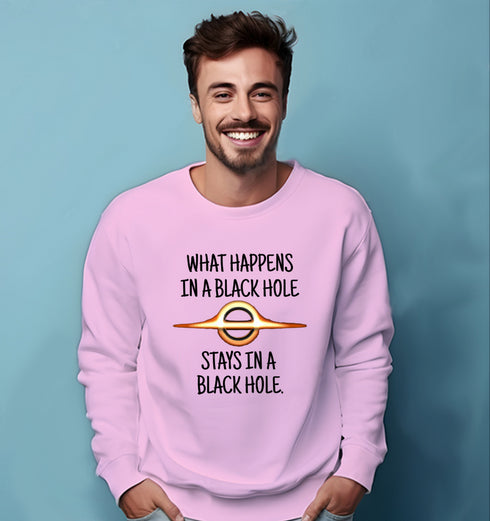 Quirkipedia WHAT HAPPENS IN A BLACK HOLE STAYS IN A BLACK HOLE PHYSICS Science, Nerd, Geeky Unisex Sweatshirts