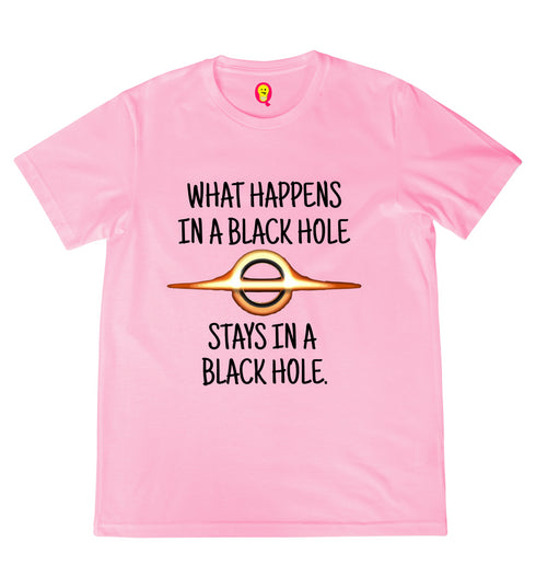 Quirkipedia WHAT HAPPENS IN A BLACK HOLE STAYS IN A BLACK HOLE PHYSICS Science, Nerd, Geeky Mens TShirts