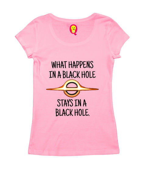 Quirkipedia WHAT HAPPENS IN A BLACK HOLE STAYS IN A BLACK HOLE PHYSICS Science, Nerd, Geeky Womens Tshirts