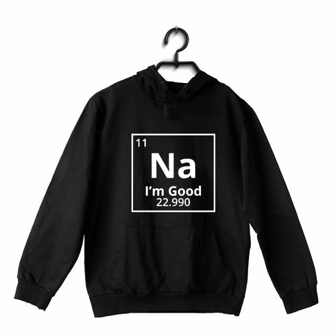 Quirkipedia Sodium - Na, I'm Good CHEMISTRY Science, Nerd, Geeky Hooded SweatShirts