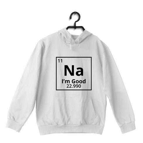 Quirkipedia Sodium - Na, I'm Good CHEMISTRY Science, Nerd, Geeky Hooded SweatShirts
