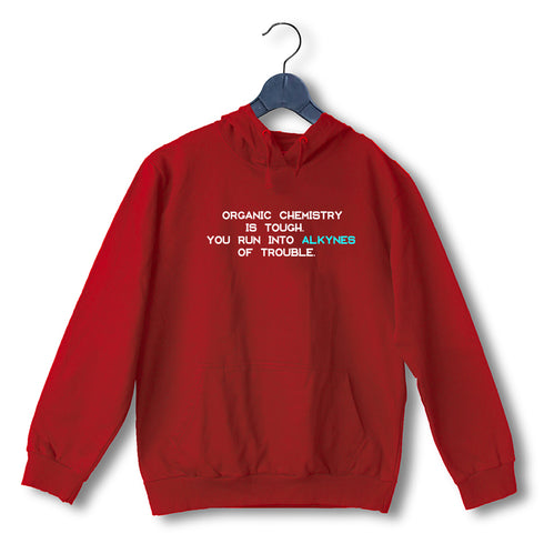 Quirkipedia Organic Chemistry is Alkynes of Trouble CHEMISTRY Science, Nerd, Geeky Hooded SweatShirts