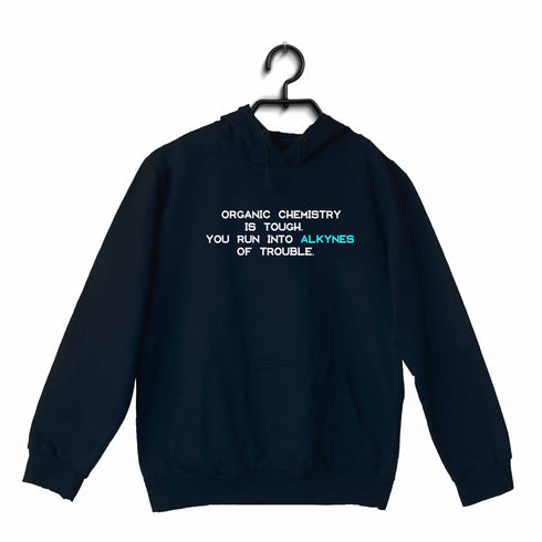 Quirkipedia Organic Chemistry is Alkynes of Trouble CHEMISTRY Science, Nerd, Geeky Hooded SweatShirts