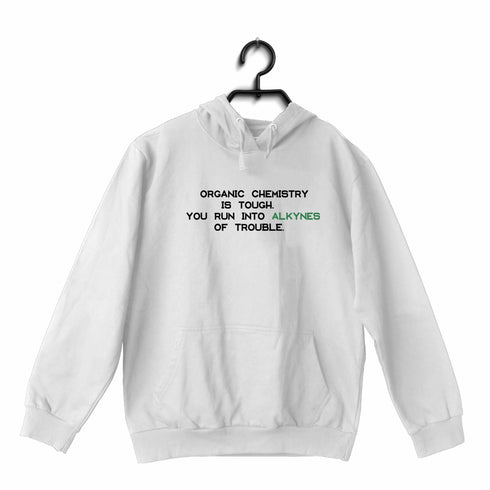 Quirkipedia Organic Chemistry is Alkynes of Trouble CHEMISTRY Science, Nerd, Geeky Hooded SweatShirts