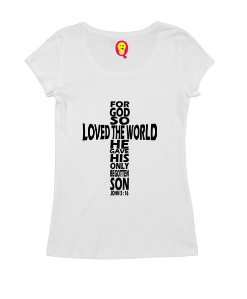 God so loved the world he gave his only son Christianity Womens Tshirts