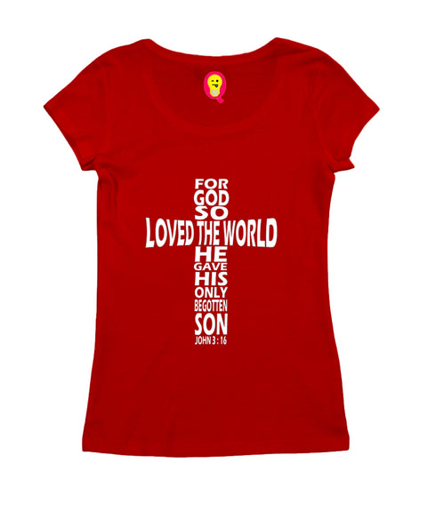 God so loved the world he gave his only son Christianity Womens Tshirts