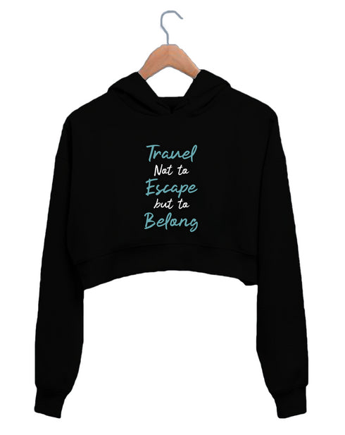 Quirkipedia Travel Not to Escape But to Belong TRAVEL Wanderlust Womens Crop Hoodies