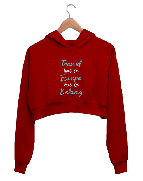 Quirkipedia Travel Not to Escape But to Belong TRAVEL Wanderlust Womens Crop Hoodies
