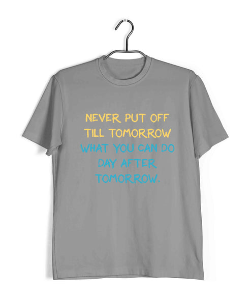 George Orwell Never put off till tomorrow what you can do day after tomorrow. Books Casual Graphic Printed T-Shirt for Men