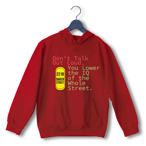 4 TV Series Don't Talk Out Loud. You Lower the IQ of the Whole Street UNISEX HOODIE Sweatshirts