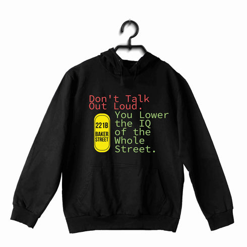 4 TV Series Don't Talk Out Loud. You Lower the IQ of the Whole Street UNISEX HOODIE Sweatshirts