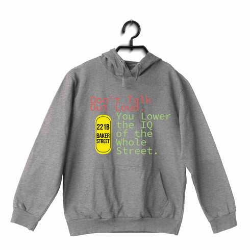 4 TV Series Don't Talk Out Loud. You Lower the IQ of the Whole Street UNISEX HOODIE Sweatshirts