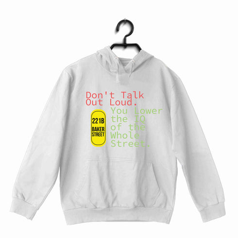 4 TV Series Don't Talk Out Loud. You Lower the IQ of the Whole Street UNISEX HOODIE Sweatshirts