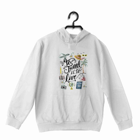 Travel Travel TO TRAVEL IS TO LIVE UNISEX HOODIE Sweatshirts