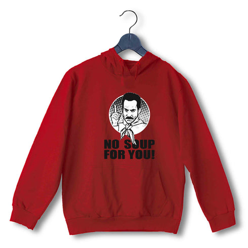 6 TV Series NO SOUP FOR YOU UNISEX HOODIE Sweatshirts