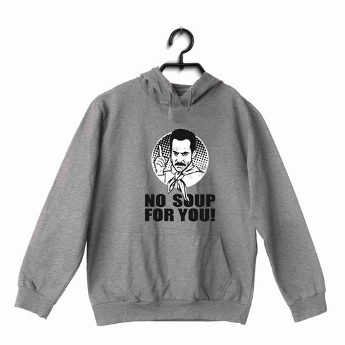 6 TV Series NO SOUP FOR YOU UNISEX HOODIE Sweatshirts