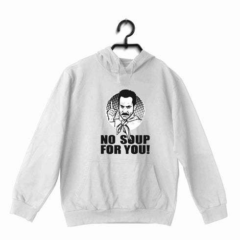 6 TV Series NO SOUP FOR YOU UNISEX HOODIE Sweatshirts