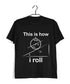 Nerd Wordplay Physics THIS IS HOW I ROLL Custom Printed Graphic Design T-Shirt for Women