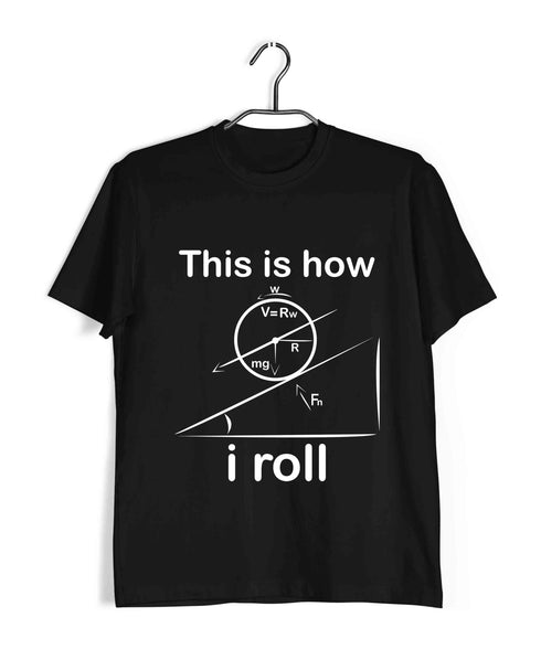 Physics THIS IS HOW I ROLL Nerd Wordplay Casual Graphic Printed T-Shirt for Men
