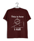 Physics THIS IS HOW I ROLL Nerd Wordplay Casual Graphic Printed T-Shirt for Men