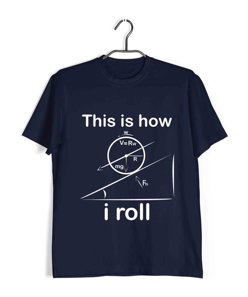 Physics THIS IS HOW I ROLL Nerd Wordplay Casual Graphic Printed T-Shirt for Men