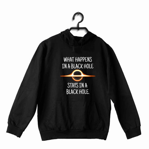 Nerd Wordplay Physics WHAT HAPPENS IN A BLACK HOLE STAYS IN A BLACK HOLE UNISEX HOODIE Sweatshirts