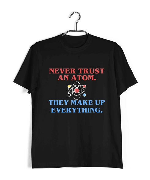 Nerd Physics NEVER TRUST AN ATOM Custom Printed Graphic Design T-Shirt for Men