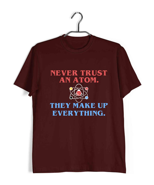 Nerd Physics NEVER TRUST AN ATOM Custom Printed Graphic Design T-Shirt for Men