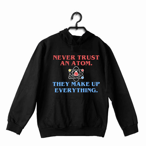 Nerd Physics NEVER TRUST AN ATOM UNISEX HOODIE Sweatshirts