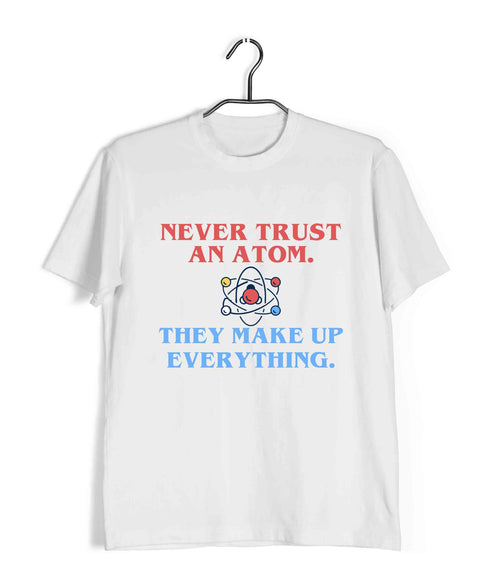 Nerd Physics NEVER TRUST AN ATOM Custom Printed Graphic Design T-Shirt for Men