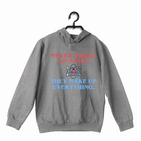 Nerd Physics NEVER TRUST AN ATOM UNISEX HOODIE Sweatshirts