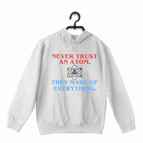 Nerd Physics NEVER TRUST AN ATOM UNISEX HOODIE Sweatshirts