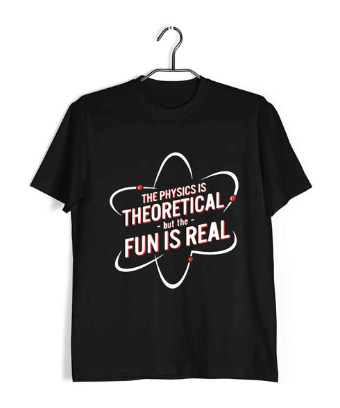 Nerd Physics THE PHYSICS IS THEORETICAL BUT THE FUN IS REAL Custom Printed Graphic Design T-Shirt for Men