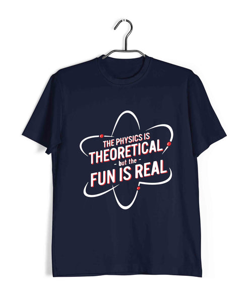 Nerd Physics THE PHYSICS IS THEORETICAL BUT THE FUN IS REAL Custom Printed Graphic Design T-Shirt for Men