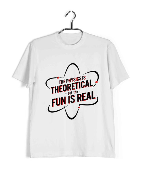 Nerd Physics THE PHYSICS IS THEORETICAL BUT THE FUN IS REAL Custom Printed Graphic Design T-Shirt for Men