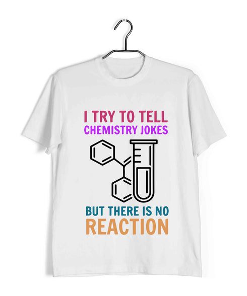 Chemistry I TRY TO TELL CHEMISTRY JOKES, BUT THERE IS NO REACTION Nerd Wordplay Casual Graphic Printed T-Shirt for Men