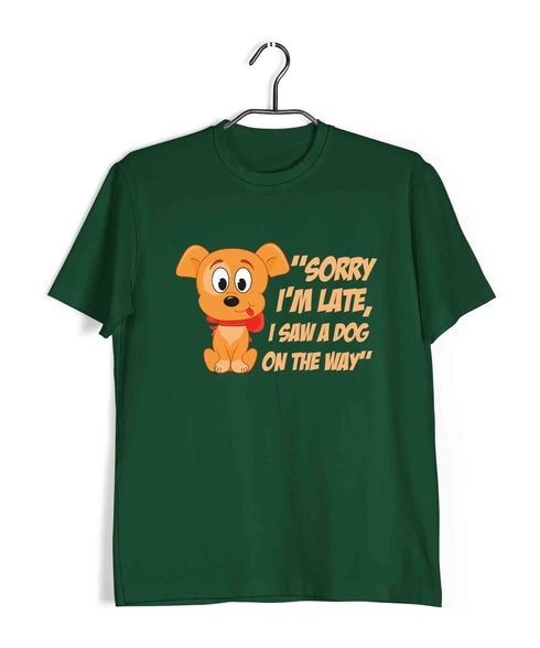 Dogs "SORRY I'M LATE, I SAW A DOG ON THE WAY" Aaramkhor Specials Casual Graphic Printed T-Shirt for Men