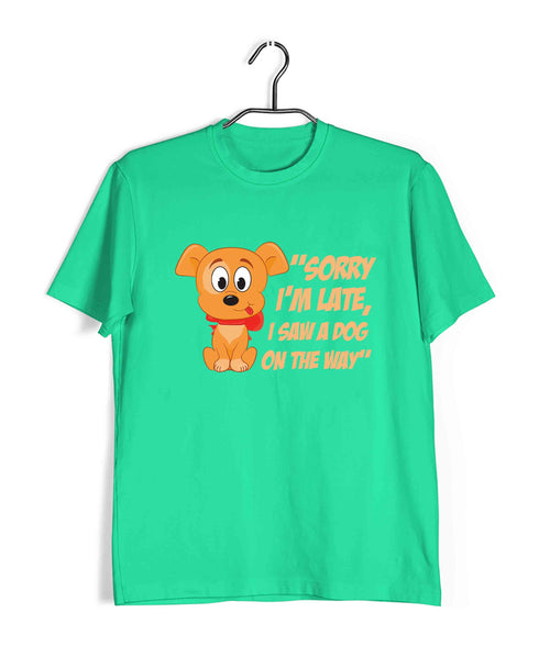 Dogs "SORRY I'M LATE, I SAW A DOG ON THE WAY" Aaramkhor Specials Casual Graphic Printed T-Shirt for Men