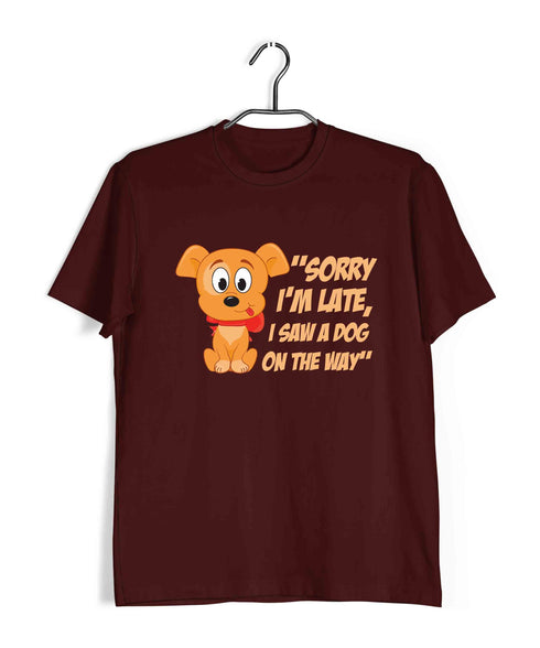 Dogs "SORRY I'M LATE, I SAW A DOG ON THE WAY" Aaramkhor Specials Casual Graphic Printed T-Shirt for Men