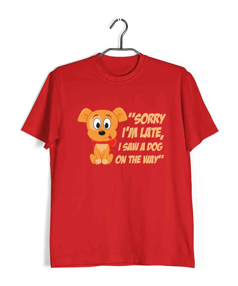 Dogs "SORRY I'M LATE, I SAW A DOG ON THE WAY" Aaramkhor Specials Casual Graphic Printed T-Shirt for Men