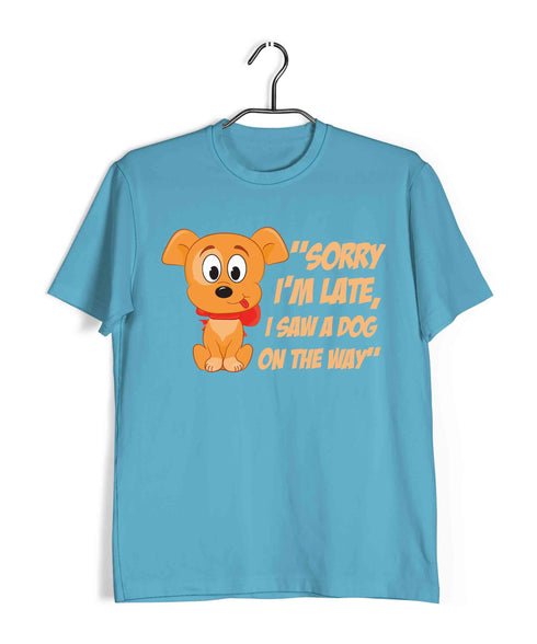 Dogs "SORRY I'M LATE, I SAW A DOG ON THE WAY" Aaramkhor Specials Casual Graphic Printed T-Shirt for Men