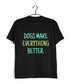 Aaramkhor Specials Dogs DOGS MAKE EVERYTHING BETTER Custom Printed Graphic Design T-Shirt for Women