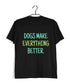 Dogs DOGS MAKE EVERYTHING BETTER Aaramkhor Specials Casual Graphic Printed T-Shirt for Men
