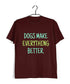 Dogs DOGS MAKE EVERYTHING BETTER Aaramkhor Specials Casual Graphic Printed T-Shirt for Men