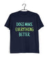 Dogs DOGS MAKE EVERYTHING BETTER Aaramkhor Specials Casual Graphic Printed T-Shirt for Men