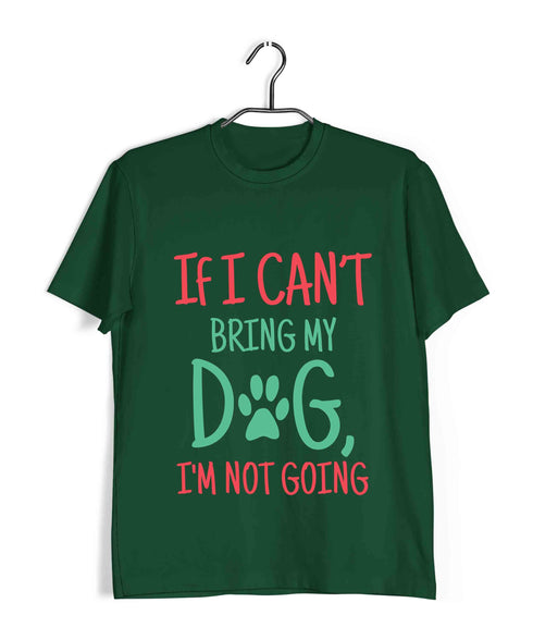 Dogs IF I CAN'T BRING MY DOG, I'M NOT GOING Aaramkhor Specials Casual Graphic Printed T-Shirt for Men