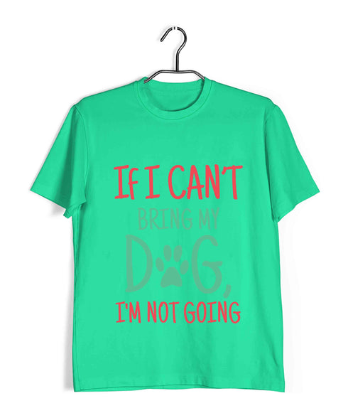 Dogs IF I CAN'T BRING MY DOG, I'M NOT GOING Aaramkhor Specials Casual Graphic Printed T-Shirt for Men