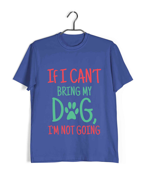 Dogs IF I CAN'T BRING MY DOG, I'M NOT GOING Aaramkhor Specials Casual Graphic Printed T-Shirt for Men