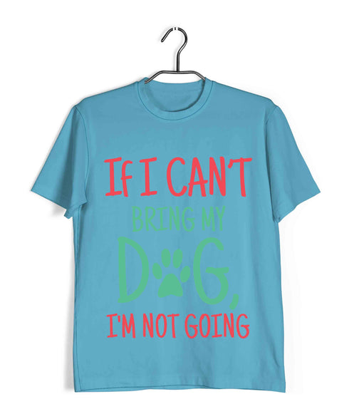 Dogs IF I CAN'T BRING MY DOG, I'M NOT GOING Aaramkhor Specials Casual Graphic Printed T-Shirt for Men